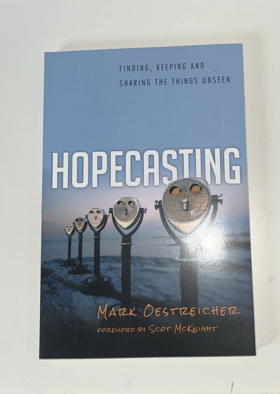 Hopecasting : Finding, Keeping and Sharing the Things Unseen by Mark Oestreicher